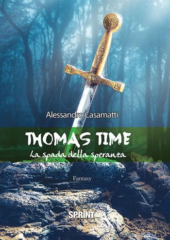 Thomas Time. La spada della speranza - Alessandro Casamatti - Libro BooksprintEdizioni 2017 | Libraccio.it