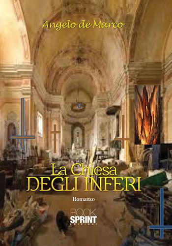 La chiesa degli inferi - Angelo De Marco - Libro BooksprintEdizioni 2017 | Libraccio.it