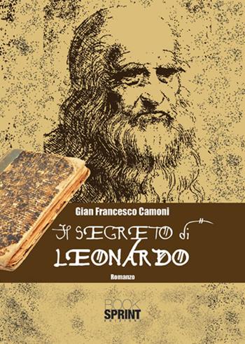Il segreto di Leonardo - Gian Francesco Camoni - Libro BooksprintEdizioni 2017 | Libraccio.it