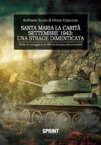 Santa Maria la Carità. Settembre 1943: una strage dimenticata - Raffaele Scala, Ettore Cascone - Libro BooksprintEdizioni 2017 | Libraccio.it