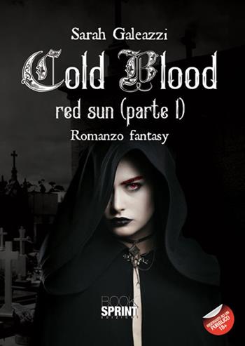 Cold blood. Red Sun. Vol. 1 - Sarah Galeazzi - Libro BooksprintEdizioni 2017 | Libraccio.it