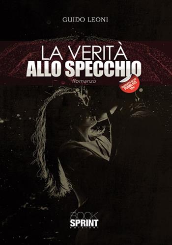La verità allo specchio - Guido Leoni - Libro BooksprintEdizioni 2017 | Libraccio.it