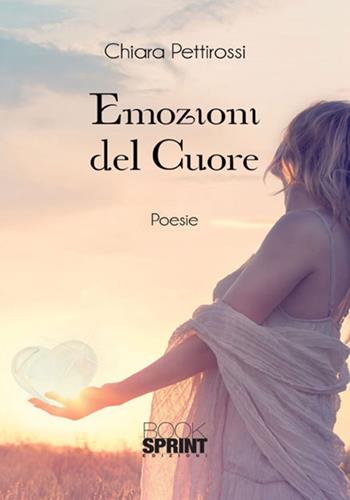 Emozioni del cuore - Chiara Pettirossi - Libro BooksprintEdizioni 2017 | Libraccio.it