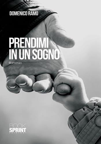 Prendimi in un sogno - Domenico Ramo - Libro Booksprint 2017 | Libraccio.it