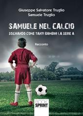 Samuele nel calcio. Sognando come tanti bambini la serie A