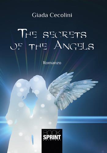 The secrets of the angels - Giada Cecolini - Libro BooksprintEdizioni 2017 | Libraccio.it
