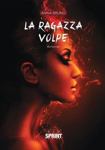 La ragazza volpe - Anna Bruno - Libro BooksprintEdizioni 2017 | Libraccio.it