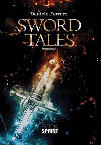 Sword tales - Daniele Ferraro - Libro BooksprintEdizioni 2017 | Libraccio.it