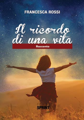 Il ricordo di una vita - Francesca Rossi - Libro BooksprintEdizioni 2017 | Libraccio.it