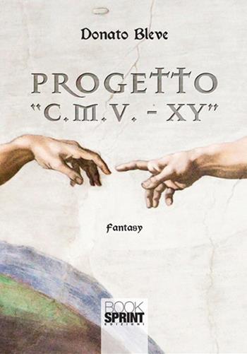 Progetto «C.M.V. - XY» - Donato Bleve - Libro BooksprintEdizioni 2017 | Libraccio.it
