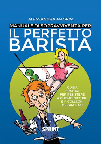 Manuale di sopravvivenza per il perfetto barista - Alessandra Magrin - Libro BooksprintEdizioni 2017 | Libraccio.it