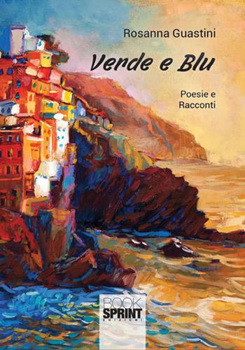Verde e blu - Rosanna Guastini - Libro Booksprint 2017 | Libraccio.it