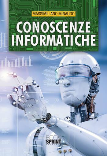 Conoscenze informatiche - Massimiliano Minaudo - Libro BooksprintEdizioni 2017 | Libraccio.it