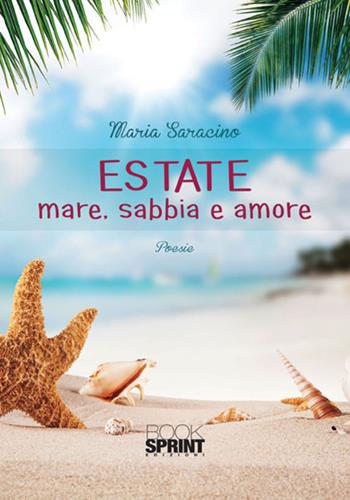Estate. Mare. Sabbia e amore - Maria Saracino - Libro BooksprintEdizioni 2017 | Libraccio.it