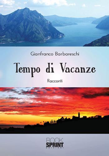 Tempo di vacanze - Gianfranco Barbareschi - Libro BooksprintEdizioni 2017 | Libraccio.it