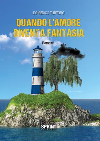 Quando l'amore diventa fantasia - Domenico Turtoro - Libro Booksprint 2017 | Libraccio.it