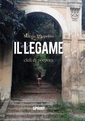 Il legame. Cieli di porpora - Marzia D'Ippolito - Libro Booksprint 2017 | Libraccio.it