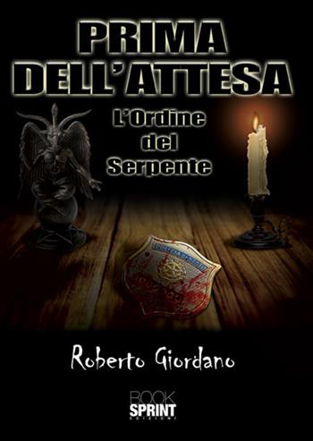 Prima dell'attesa. L'Ordine del Serpente - Roberto Giordano - Libro Booksprint 2017 | Libraccio.it