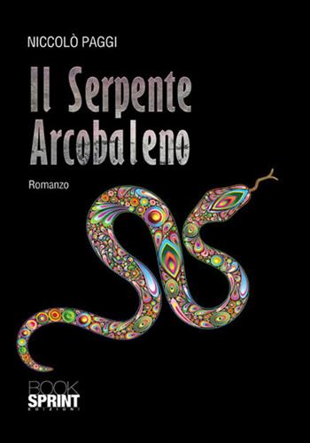 Il serpente arcobaleno - Niccolò Paggi - Libro BooksprintEdizioni 2017 | Libraccio.it