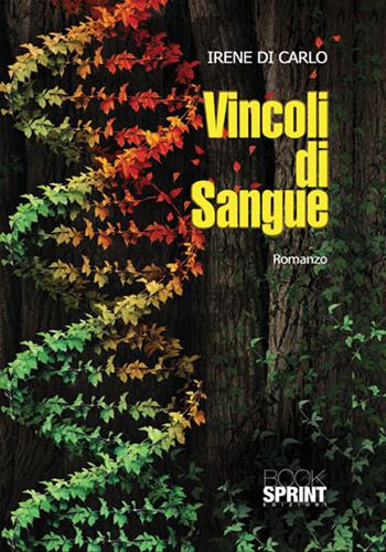 Vincoli di sangue - Irene Di Carlo - Libro BooksprintEdizioni 2017 | Libraccio.it