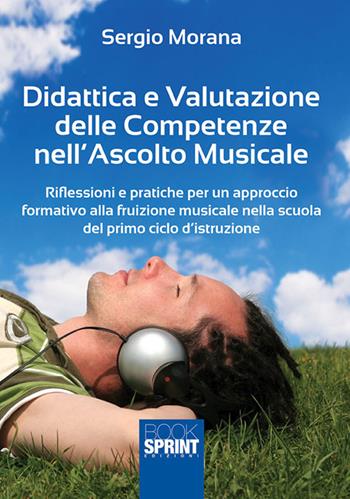 Didattica e valutazione delle competenze nell'ascolto musicale - Sergio Morana - Libro Booksprint 2017 | Libraccio.it