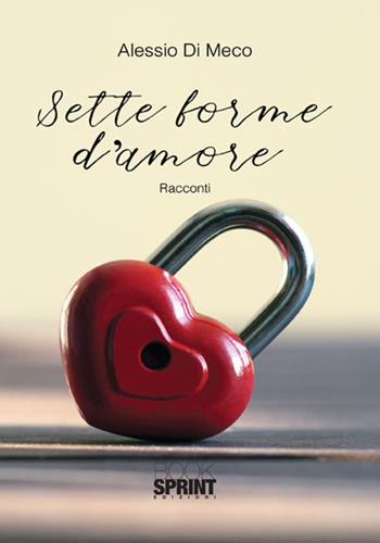 Sette forme d'amore - Alessio Di Meco - Libro BooksprintEdizioni 2017 | Libraccio.it