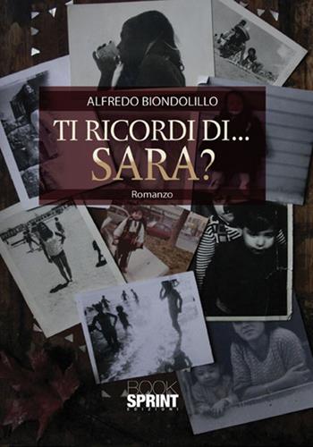Ti ricordi di Sara? - Alfredo Biondolillo - Libro BooksprintEdizioni 2017 | Libraccio.it