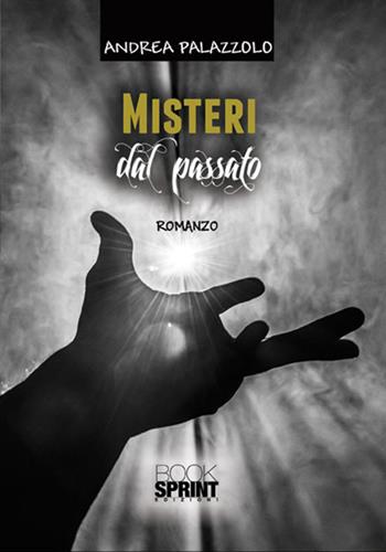 Misteri dal passato - Andrea Palazzolo - Libro BooksprintEdizioni 2017 | Libraccio.it