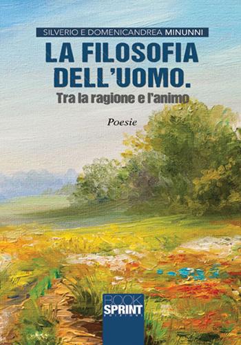La filosofia dell'uomo. Tra ragione e l'animo - Domenicandrea Minunni, Silverio Minunni - Libro Booksprint 2017 | Libraccio.it