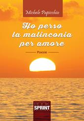 Ho perso la malinconia per amore