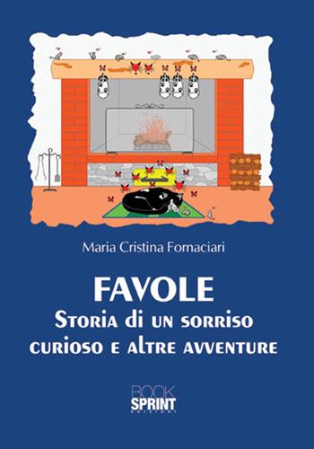 Favole. Storia di un sorriso curioso e altre avventure - Maria Cristina Fornaciari - Libro BooksprintEdizioni 2017 | Libraccio.it