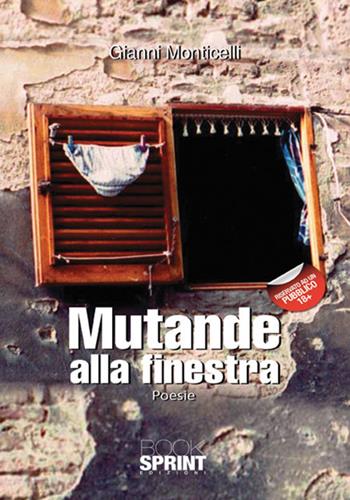 Mutande alla finestra - Gianni Monticelli - Libro Booksprint 2017 | Libraccio.it