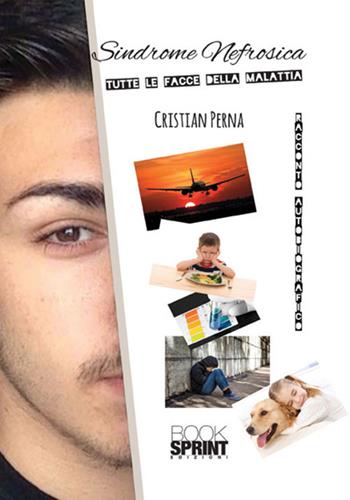 Sindrome nefrosica. Tutte le facce della malattia - Cristian Perna - Libro BooksprintEdizioni 2017 | Libraccio.it