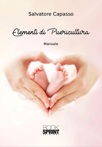 Elementi di puericultura - Salvatore Capasso - Libro BooksprintEdizioni 2017 | Libraccio.it