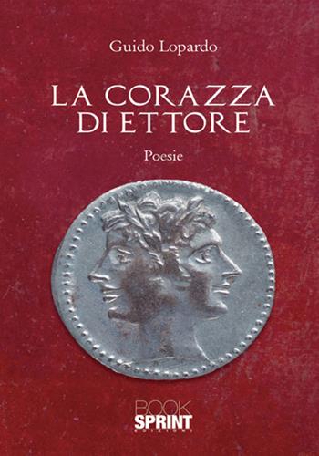 La corazza di Ettore - Guido Lopardo - Libro BooksprintEdizioni 2017 | Libraccio.it