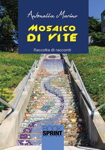 Mosaico di vite - Antonella Marino - Libro BooksprintEdizioni 2017 | Libraccio.it