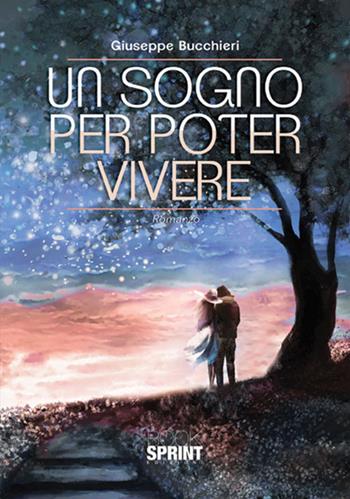 Un sogno per poter vivere - Giuseppe Bucchieri - Libro Booksprint 2017 | Libraccio.it