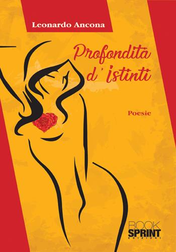 Profondità d'istinti - Leonardo Ancona - Libro BooksprintEdizioni 2017 | Libraccio.it