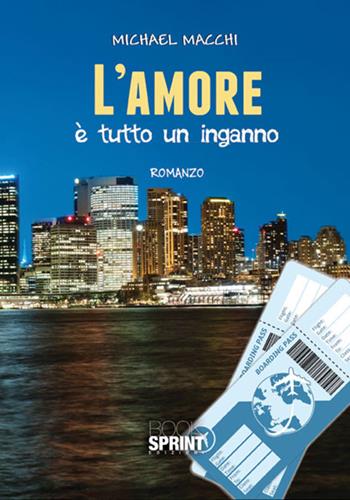 L'amore è tutto un inganno - Michael Macchi - Libro BooksprintEdizioni 2017 | Libraccio.it