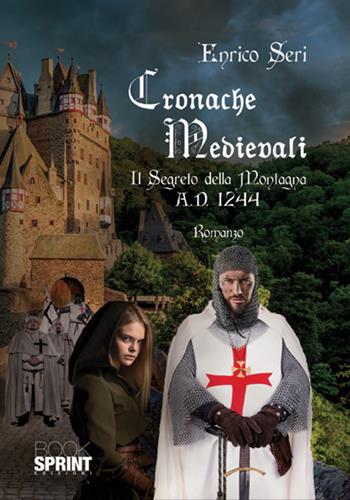 Cronache medioevali. Il segreto della montagna. A.D. 1244 - Enrico Seri - Libro BooksprintEdizioni 2018 | Libraccio.it