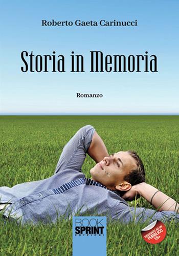 Storia in memoria - Roberto Gaeta Carinucci - Libro BooksprintEdizioni 2018 | Libraccio.it