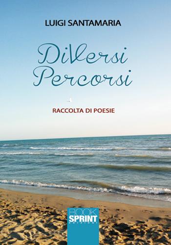 DiVersi percorsi - Luigi Santamaria - Libro Booksprint 2018 | Libraccio.it