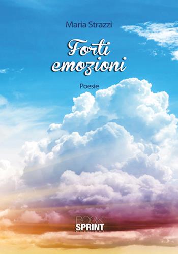 Forti emozioni - Maria Strazzi - Libro BooksprintEdizioni 2018 | Libraccio.it