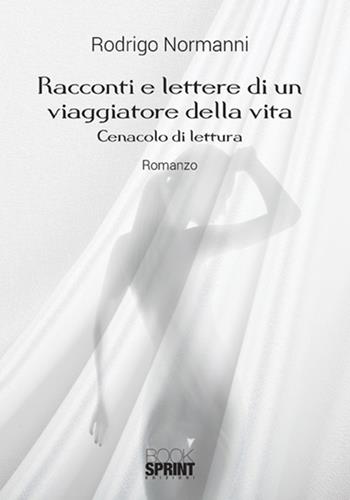 Racconti e lettere di un viaggiatore della vita - Rodrigo Normanni - Libro BooksprintEdizioni 2018 | Libraccio.it