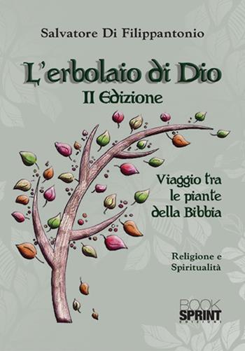 L'erbolaio di Dio. Viaggio tra le piante della Bibbia - Salvatore Di Filippantonio - Libro BooksprintEdizioni 2018 | Libraccio.it
