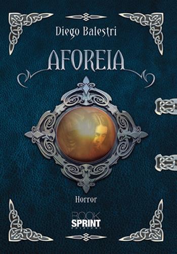 Aforeia - Diego Balestri - Libro BooksprintEdizioni 2018 | Libraccio.it