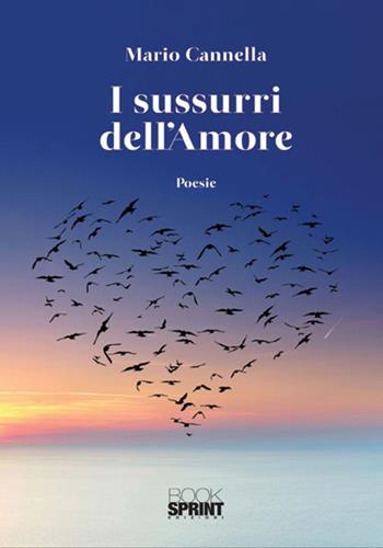 I sussurri dell'amore - Mario Cannella - Libro BooksprintEdizioni 2018 | Libraccio.it