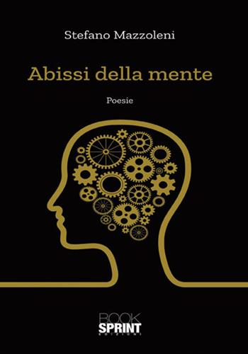 Abissi della mente - Stefano Mazzoleni - Libro BooksprintEdizioni 2018 | Libraccio.it
