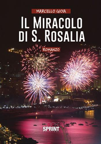 Il miracolo di S. Rosalia - Marcello Gioia - Libro BooksprintEdizioni 2018 | Libraccio.it