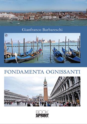 Fondamenta Ognissanti - Gianfranco Barbareschi - Libro BooksprintEdizioni 2018 | Libraccio.it